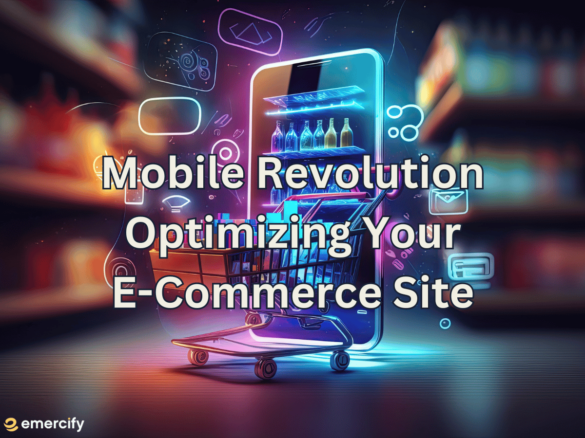 Mobile Revolution: Optimizing Your E-Commerce Site for a Seamless Shopping Experience