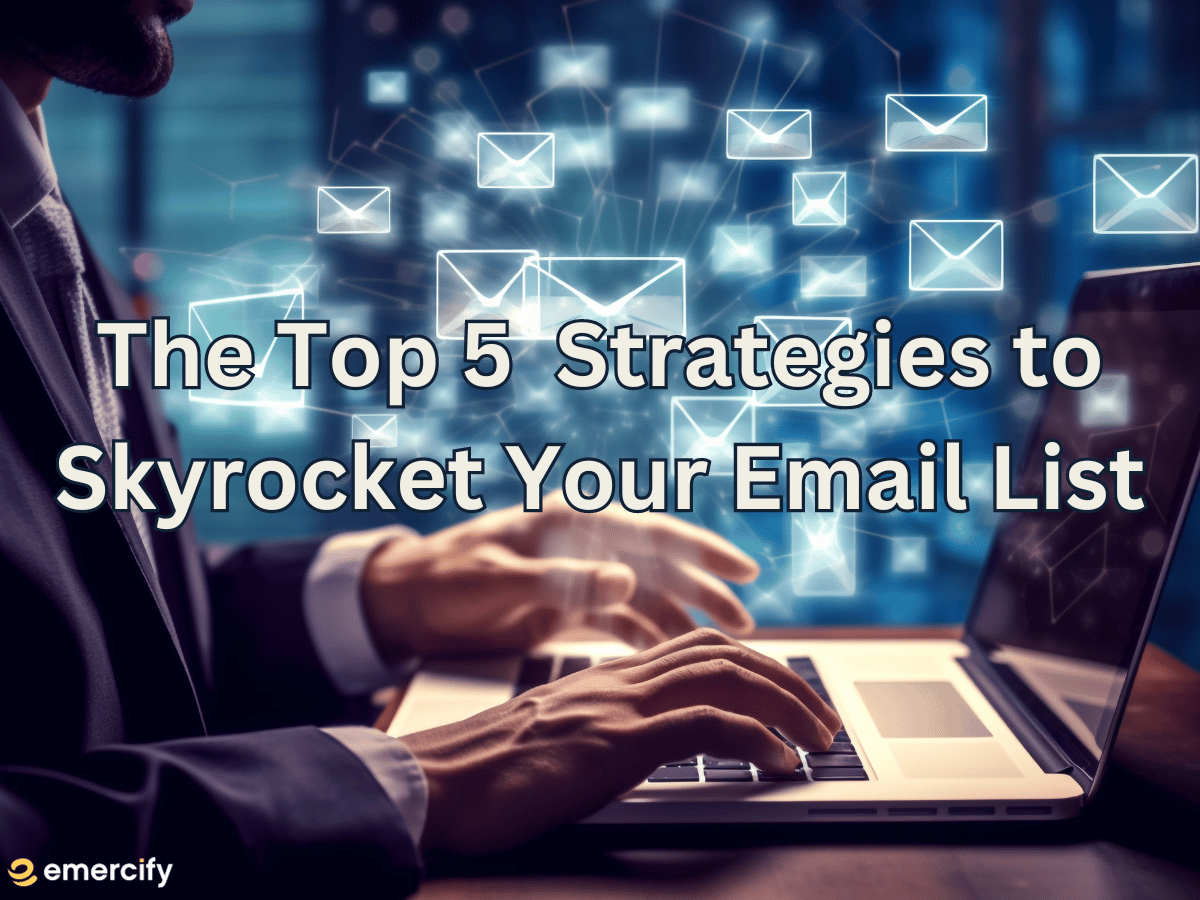 Mastering E-commerce Success: The Top 5  Strategies to Skyrocket Your Email List